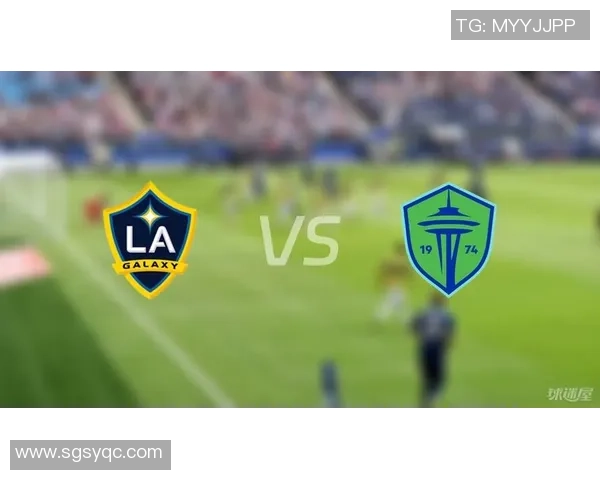 洛杉矶银河与西雅图海湾的精彩对决比分分析与赛后点评